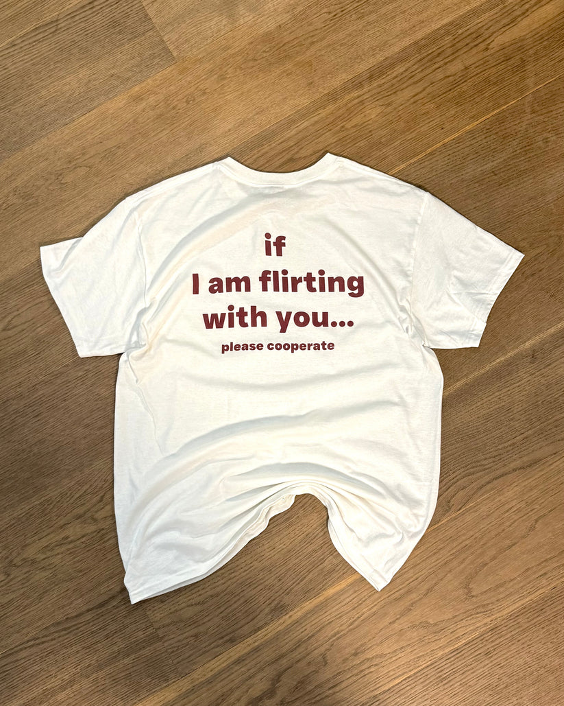 IF I AM FLIRTING WITH YOU... PLEASE COOPERATE