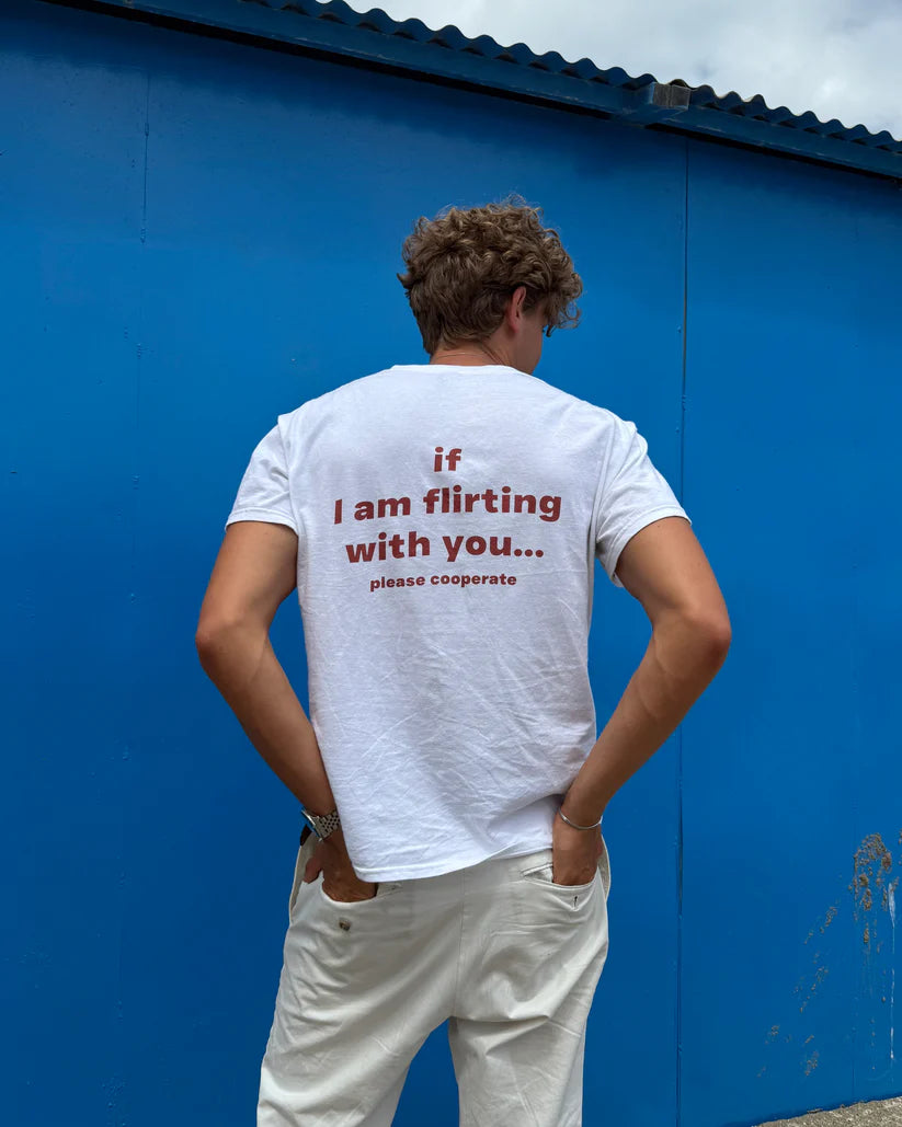 IF I AM FLIRTING WITH YOU... PLEASE COOPERATE