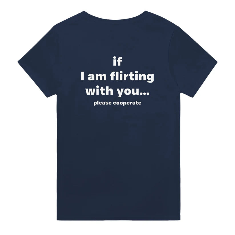 IF I AM FLIRTING WITH YOU... PLEASE COOPERATE