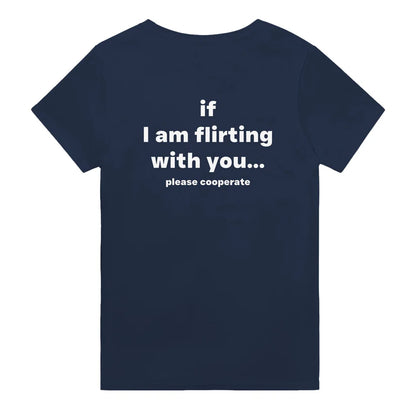 IF I AM FLIRTING WITH YOU... PLEASE COOPERATE
