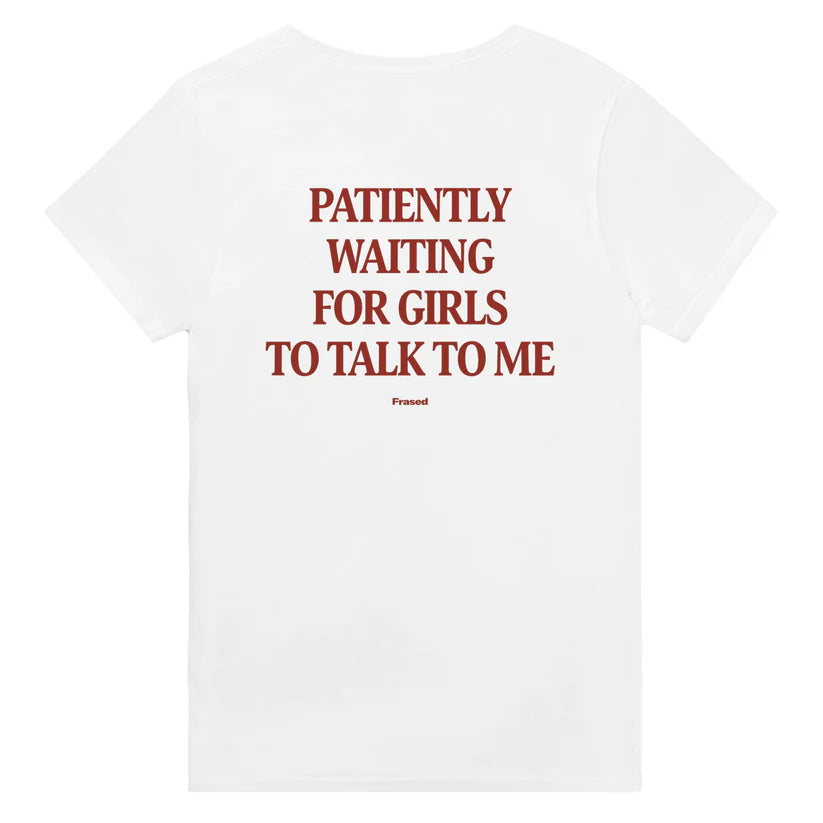 PATIENTLY WAITING FOR GIRLS TO TALK TO ME