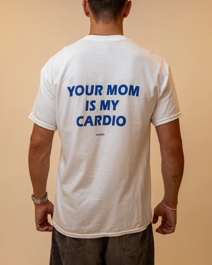 YOUR MOM IS MY CARDIO