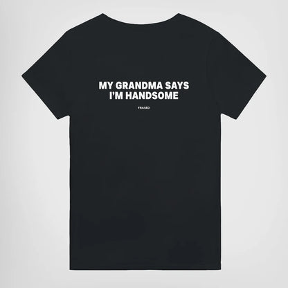 MY GRANDMA SAYS I'M HANDSOME