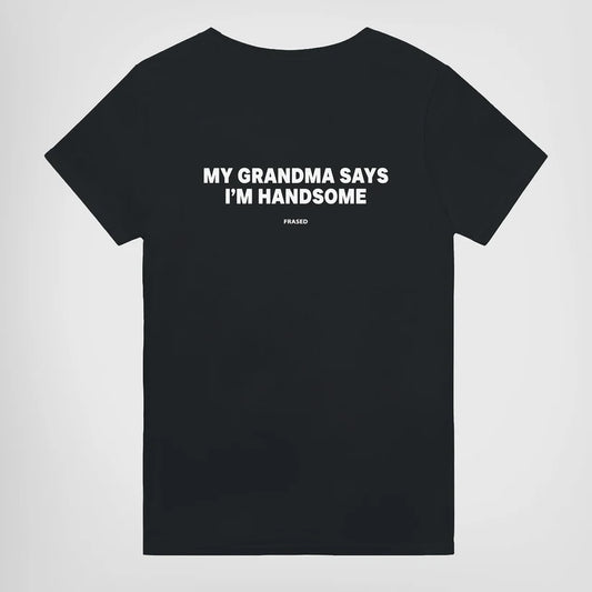 MY GRANDMA SAYS I'M HANDSOME