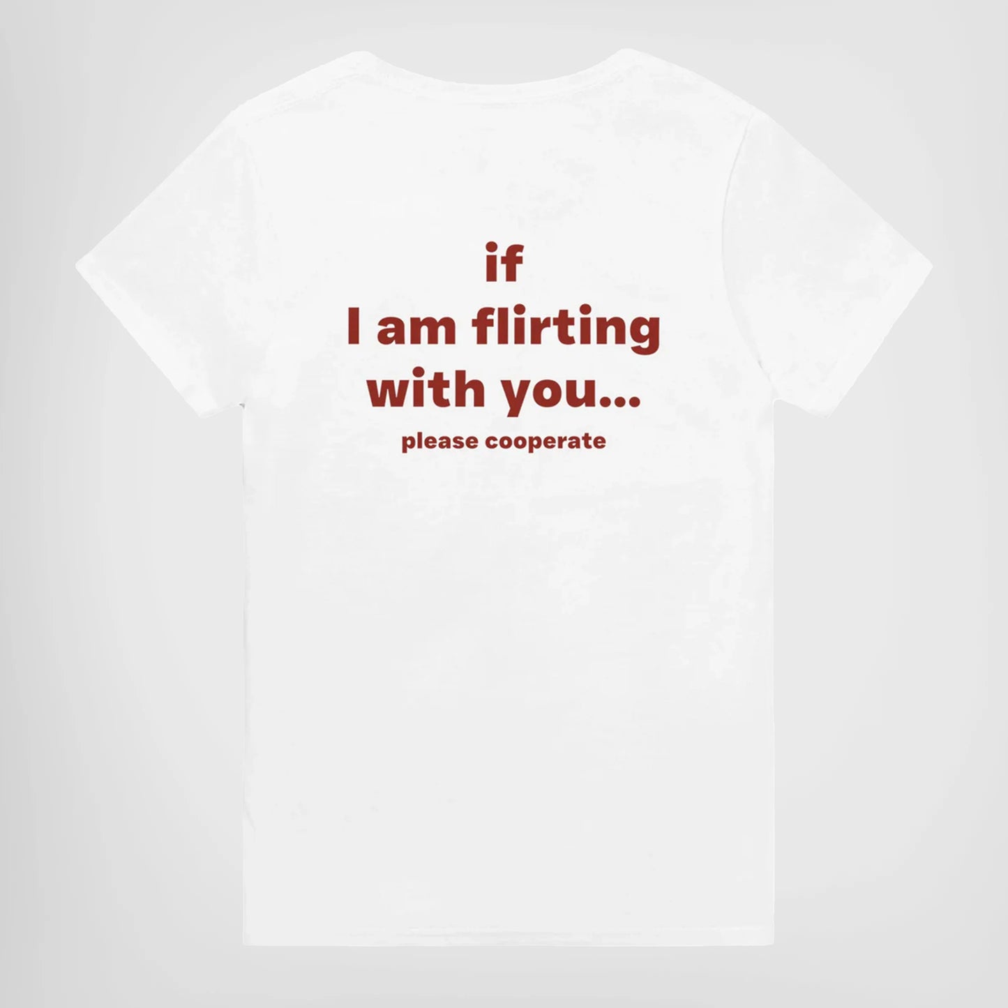 IF I AM FLIRTING WITH YOU... PLEASE COOPERATE