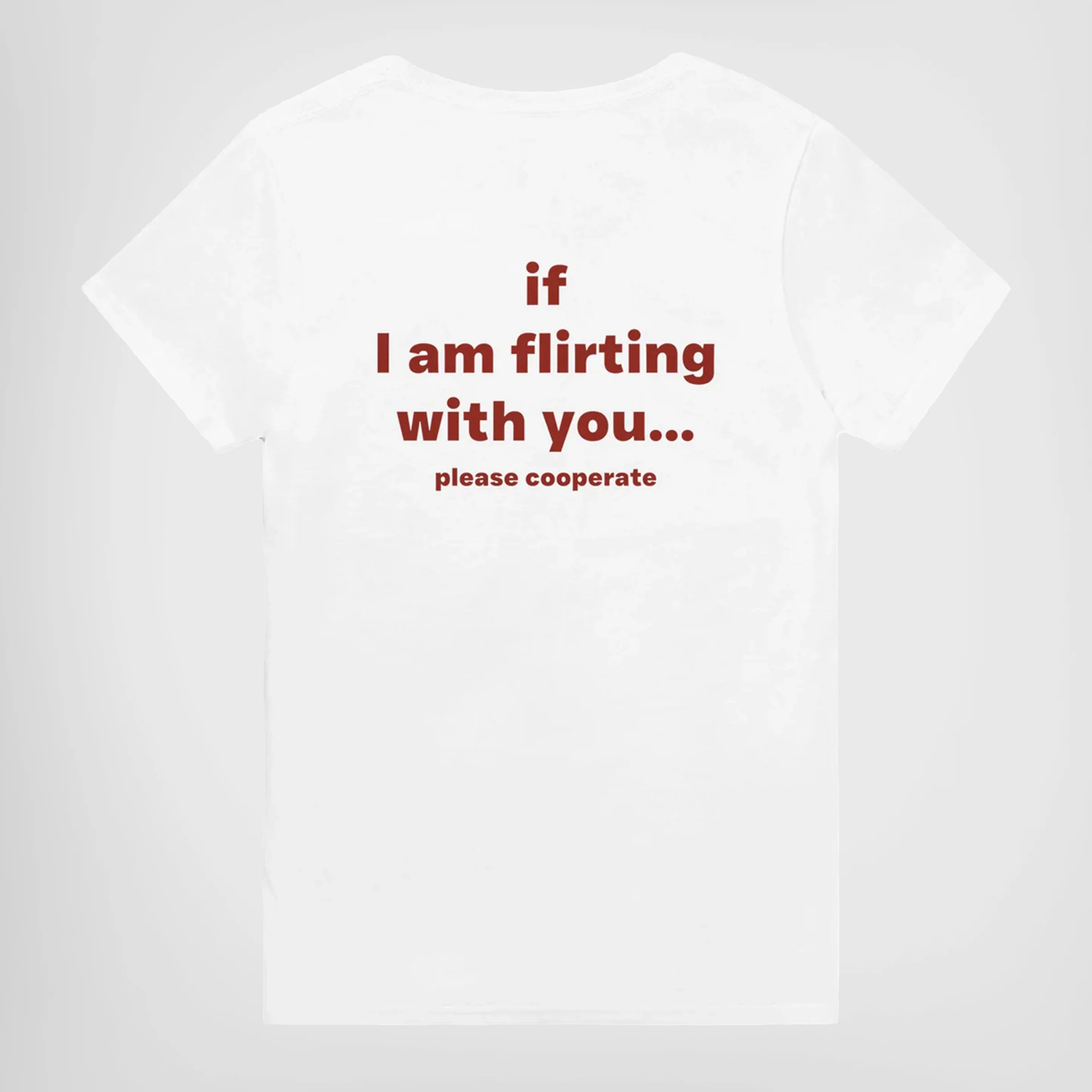 IF I AM FLIRTING WITH YOU... PLEASE COOPERATE